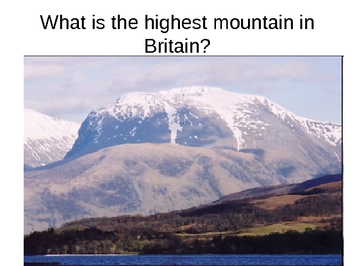 The highest mountain in britain. Британия Бен Невис. Ben Nevis and Snowdon. Highest Mountain in great Britain. What is the Highest Mountain Peak in Britain?.