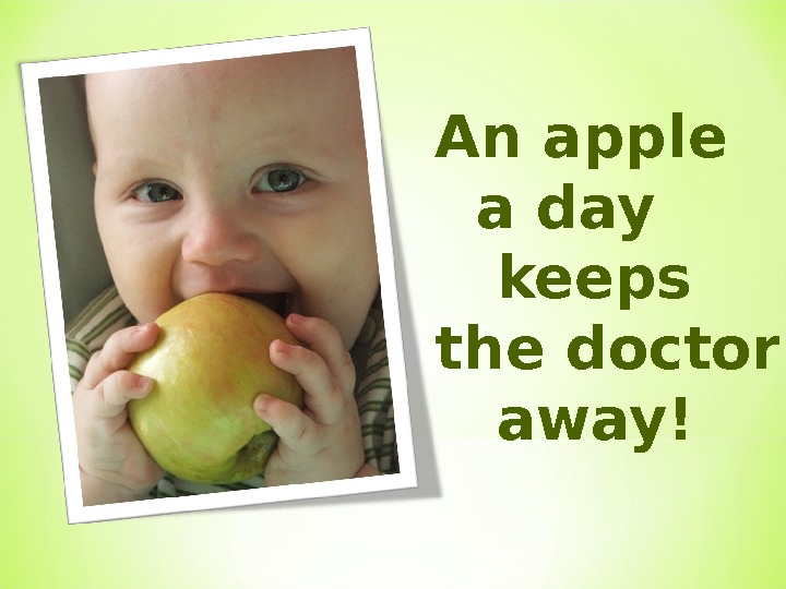 An apple a day keeps the away. An Apple a Day keeps the Doctor away. One Apple a Day keeps Doctors away. Пословица an Apple a Day keeps the Doctor away. Eat an Apple a Day keeps the Doctor away.