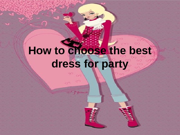 Описание презентации How to choose the best dress for party по слайдам.