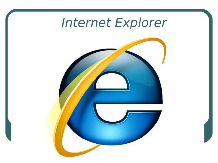 Internet Explorer Internet Explorer