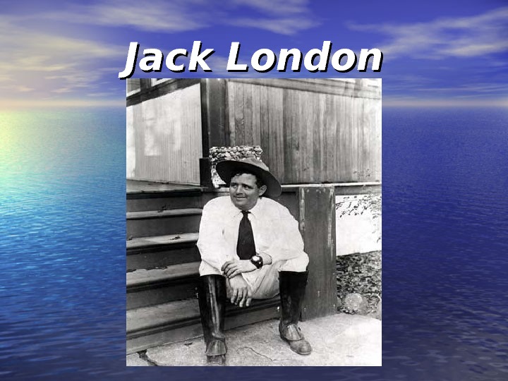 Jack London презентация. Jack London Biography short. Фон для презентаций по теме Джек Лондон. Сообщение о биографии Джека Лондона.