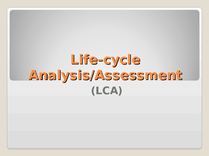 Life-cycle Analysis/Assessment (LCA) Glossary Life-Cycle Assessment
