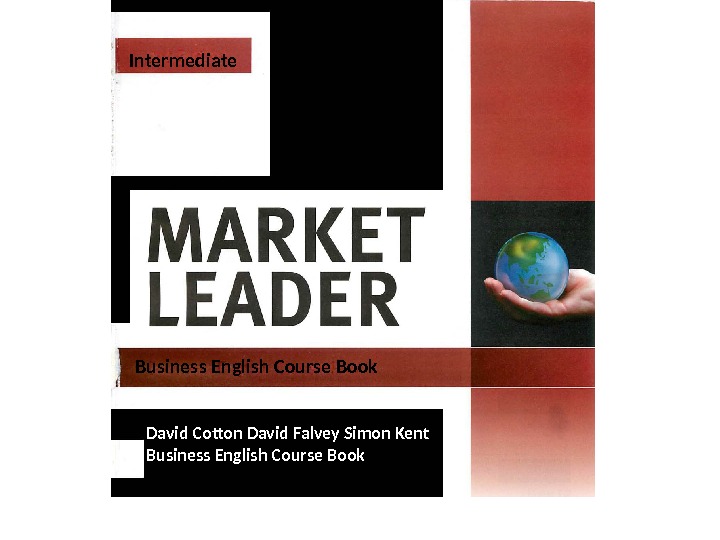 Marketing leader. David Cotton David Falvey Simon Kent Market leader Intermediate. New Edition Market leader Intermediate Business English Coursebook ответы. Market leader Coursebook David Cotton. New Edition Market leader Elementary Business English course book David Cotton David Falvey Simon Kent ответы.