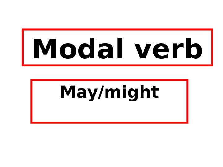 Modal verb May/might May be May