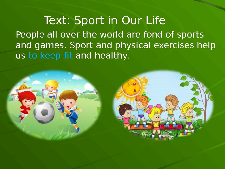 Sport in our life. Sport in our Life текст. People all over the World are fond of Sports and games.