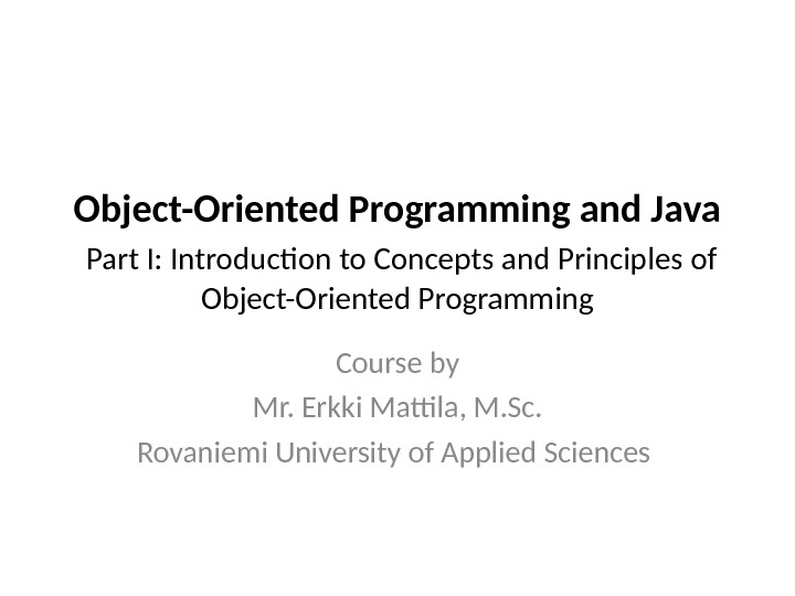 Object-Oriented Programming and Java Part I: Introduction