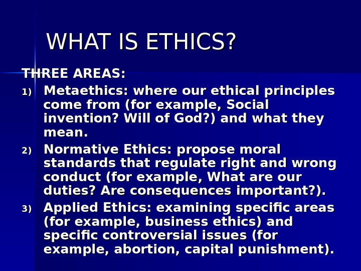 Principles of Ethics Introduction WHAT IS ETHICS?