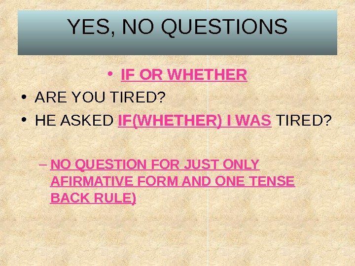 Yes, no questions * if or whether * are you tired? 