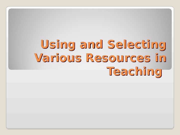 Using And Selecting Various Resources In Teaching