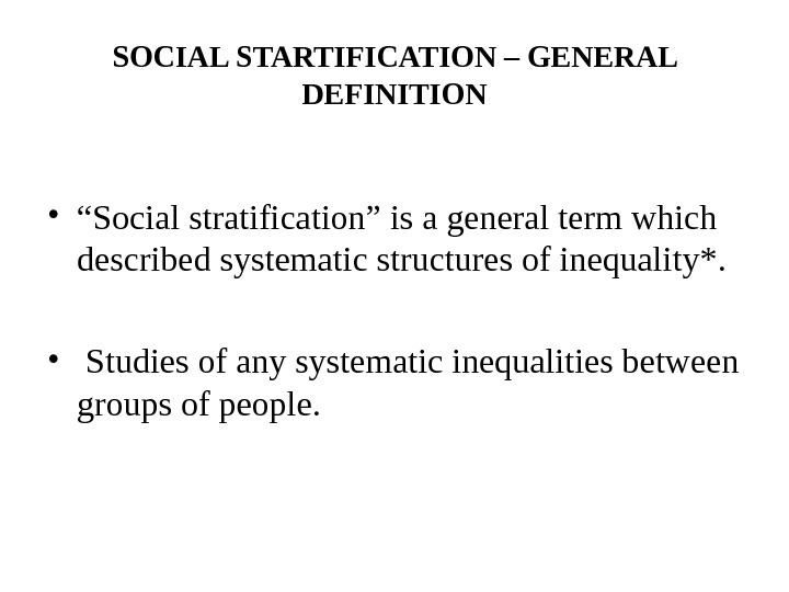 SOCIAL STRATIFICATION SOCIAL STARTIFICATION – GENERAL DEFINITION