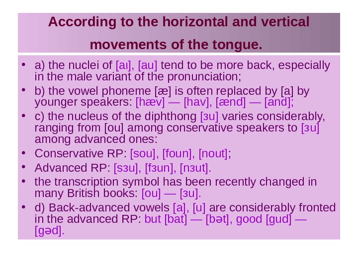 According. Horizontal Movement of the tongue. According to the horizontal Movement of the tongue Vowel. Horizontal and Vertical Movement of the tongue. According to Vertical Movements of the tongue.