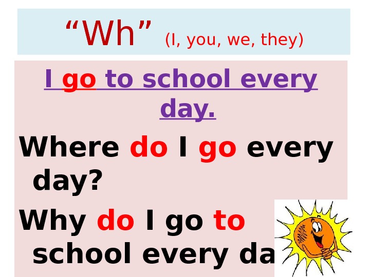 I go to school every day