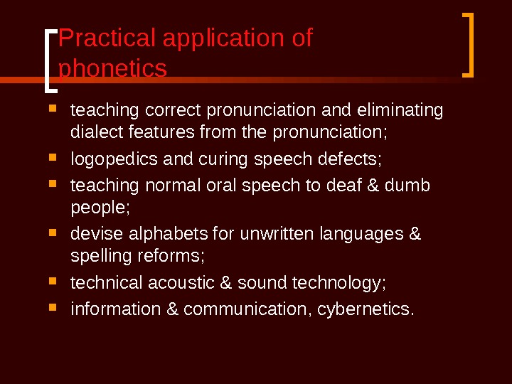 Correct pronunciation. Practical application of Phonetics. Theoretical and practical Phonetics. Practical Phonetics is. Applications of Phonetics.