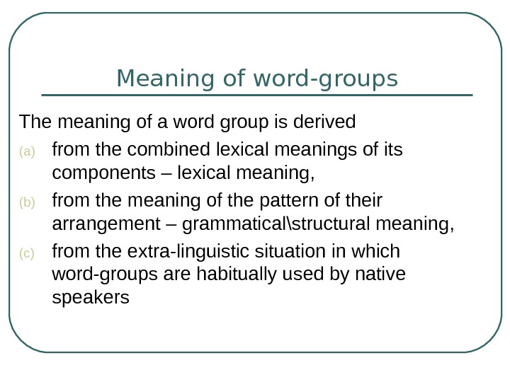 Grouping words. Classification of Word Groups. Презентации Word-meaning. Word meaning. Types of meaning. Types of Word-Groups.