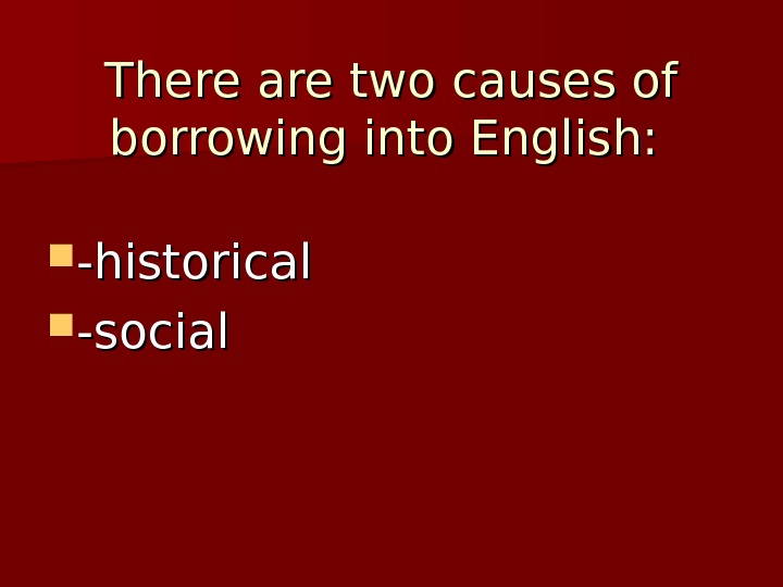 Borrow b lend. Ways of borrowings. Origin of borrowing and. Causes of borrowings. Native and Borrowed Words in English.