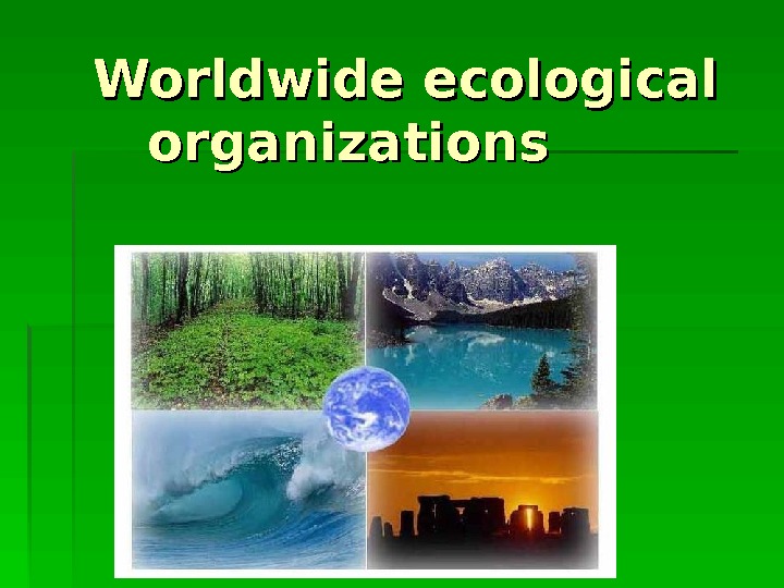 Ecological problems презентация. Ecological problems. Ecological Organizations текст. Ecological Organizations.