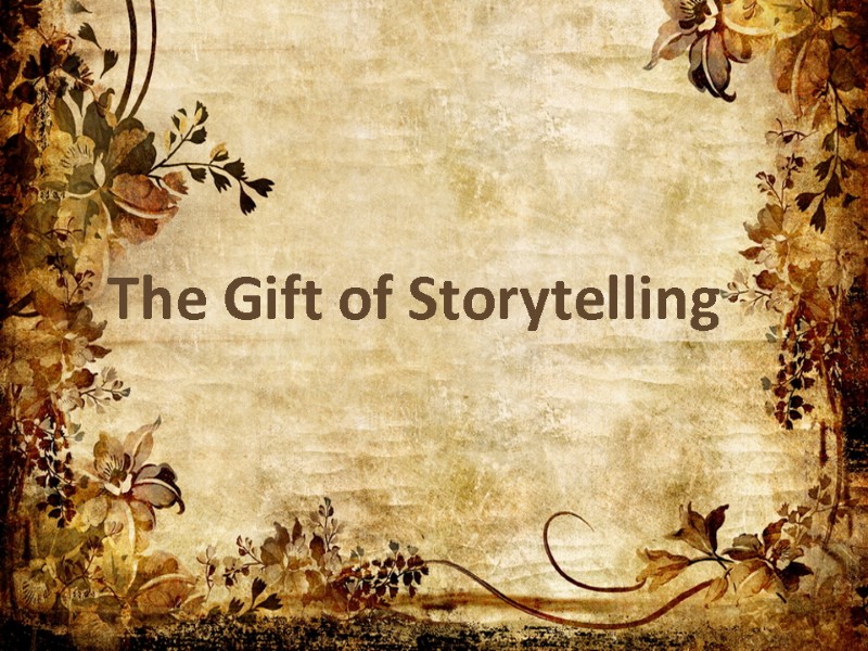 The Gift of Storytelling A story should be