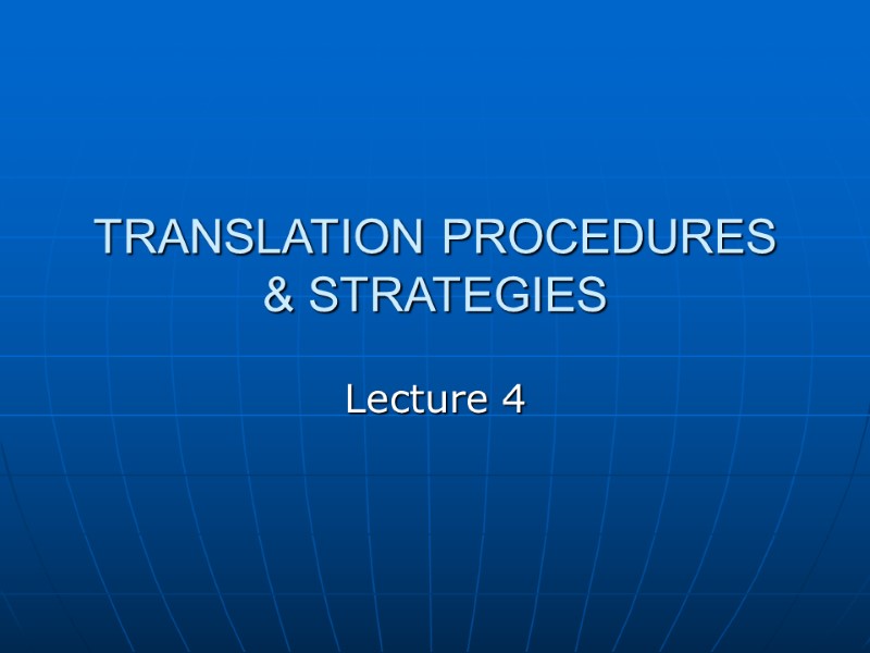 TRANSLATION PROCEDURES & STRATEGIES Lecture 4 While translation