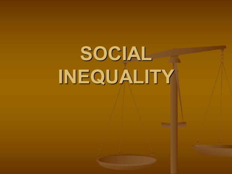 SOCIAL INEQUALITY 1. STRUCTURE OF INEQUALITY Inequality “To