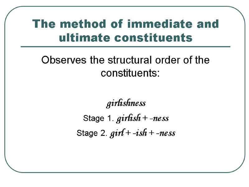 >The method of immediate and ultimate constituents Observes the structural order of the constituents: