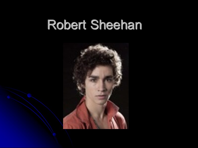 Robert Sheehan Biography Born: January 7, 1988 Ireland