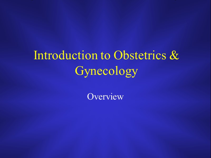 Introduction to Obstetrics & Gynecology Overview Objectives Match
