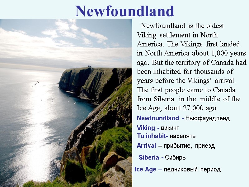 >Newfoundland   Newfoundland is the oldest Viking settlement in North America. The Vikings