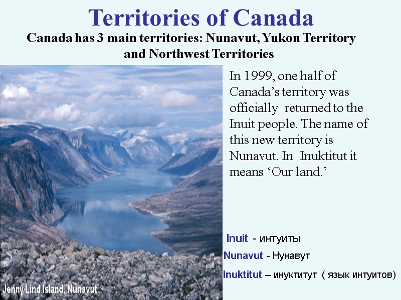 >Territories of Canada  Canada has 3 main territories: Nunavut, Yukon Territory and Northwest