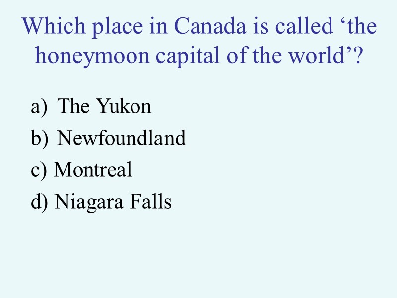 >Which place in Canada is called ‘the honeymoon capital of the world’? The Yukon