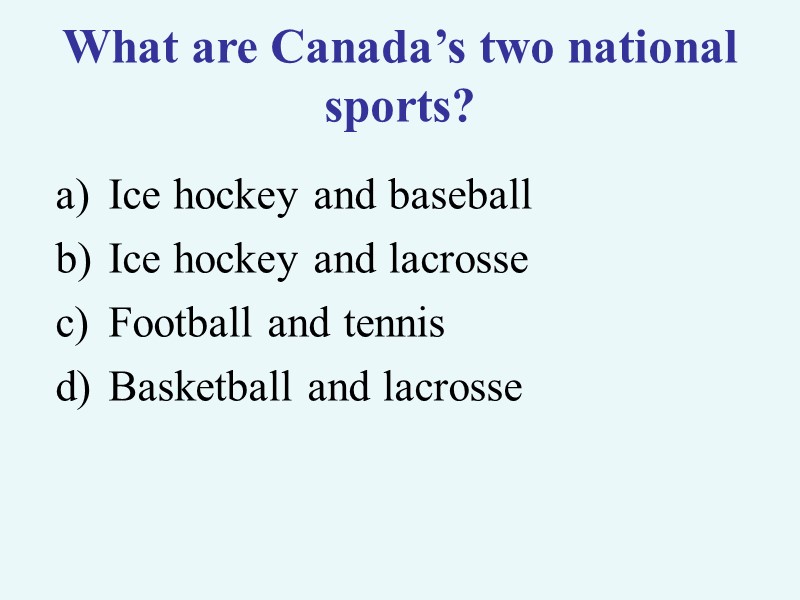 >What are Canada’s two national sports? Ice hockey and baseball Ice hockey and lacrosse