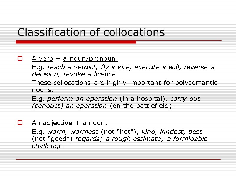 >Classification of collocations  A verb + a noun/pronoun.  E.g. reach a verdict,