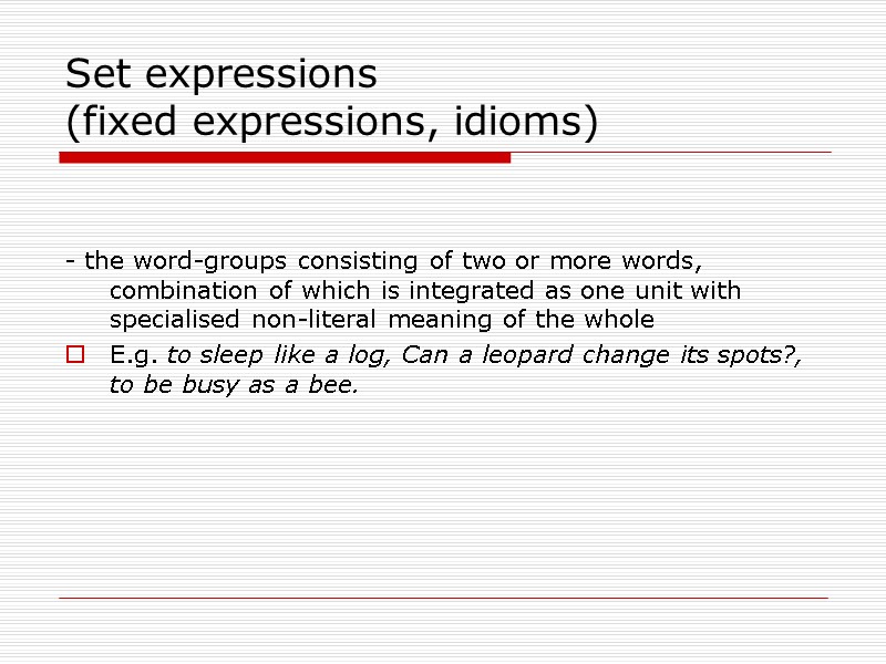 >Set expressions  (fixed expressions, idioms)   - the word-groups consisting of two