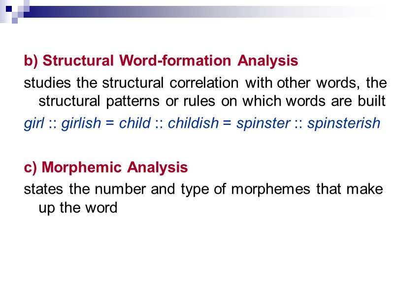 >b) Structural Word-formation Analysis  studies the structural correlation with other words, the structural