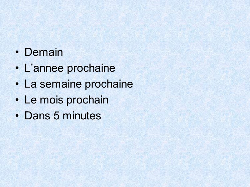 Futur simple Demain L’annee prochaine La semaine prochaine