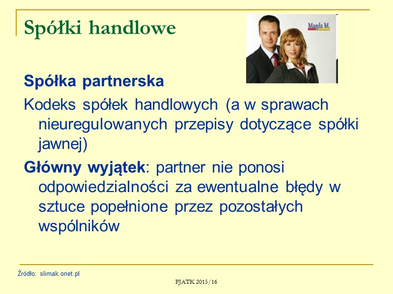 PJATK 2015/16 Spółki cywilne Wkład wspólnika: ŚWIADCZENIE PRACY, pieniądze, maszyny, nieruchomość, prawa z najmu