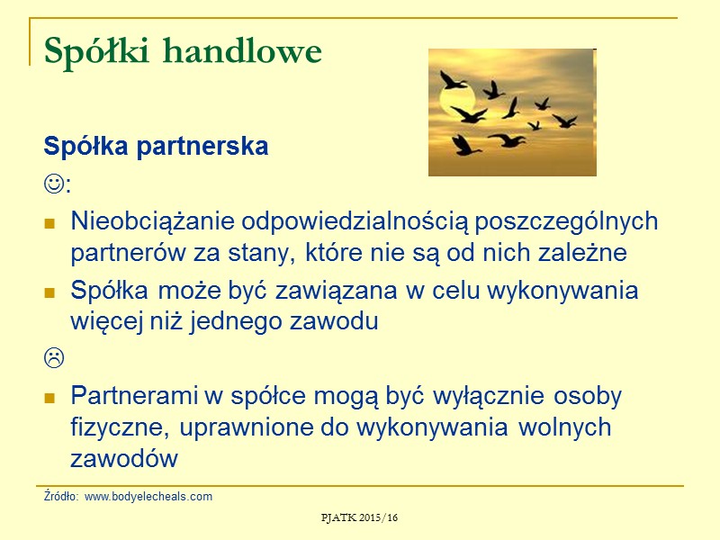 PJATK 2015/16 Spółki cywilne : Brak osobowości prawnej Nieograniczona odpowiedzialność właścicieli  Źródło: kraj24.pl
