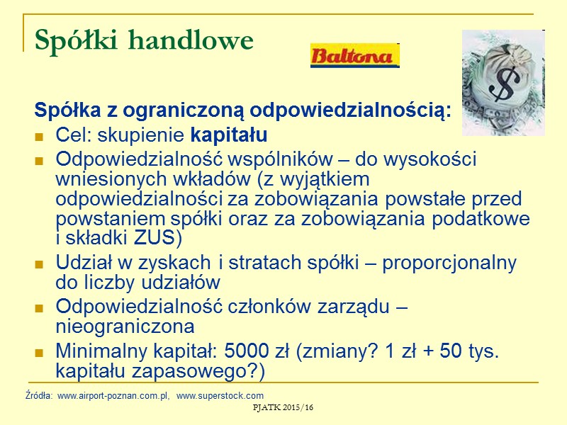 PJATK 2015/16 Spółki handlowe Spółka jawna: Pomimo braku osobowości prawnej może występować w obrocie