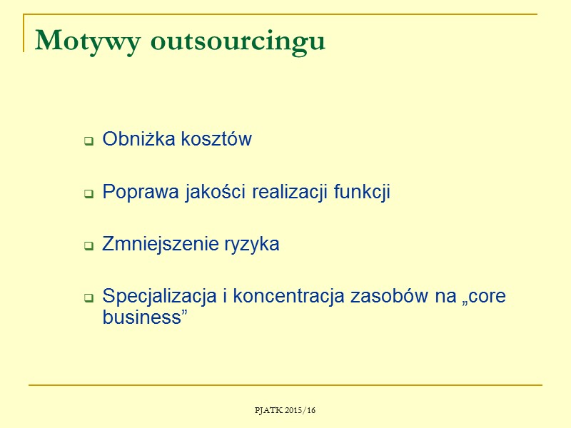 PJATK 2015/16 Outsourcing     Outsourcing kontraktowy jest przedsięwzięciem restrukturyzacyjnym polegającym na