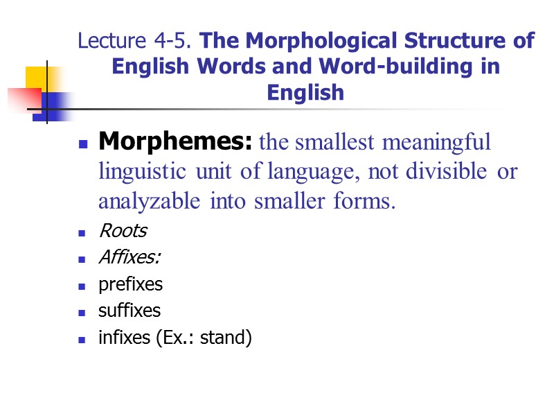 Lecture 4-5. The Morphological Structure of English Words and Word-building in English Morphemes: the
