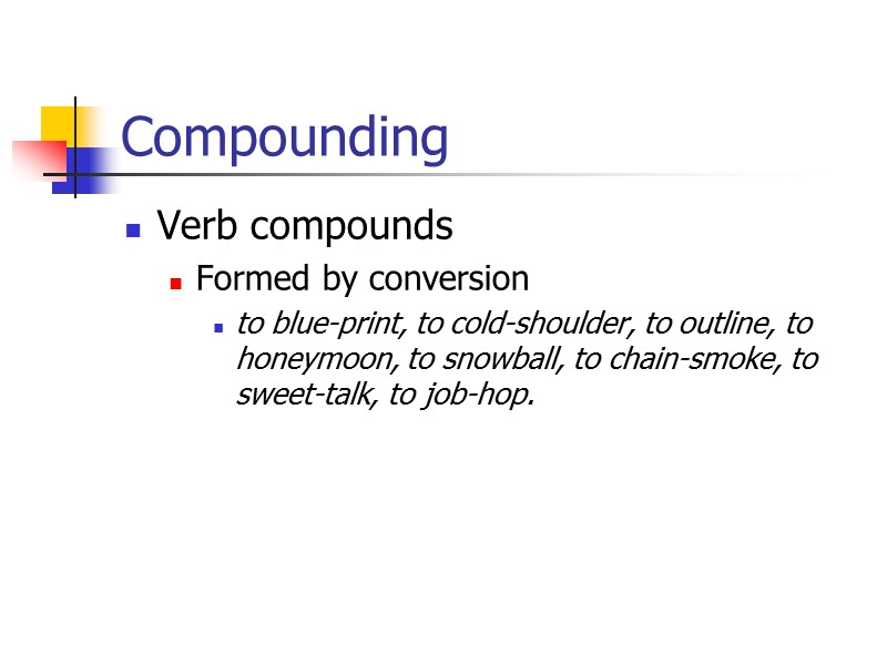 Compounding Noun compounds Headache, housekeeping, hot line, swimming pool, raindrop, breakdown, biological clock, identity
