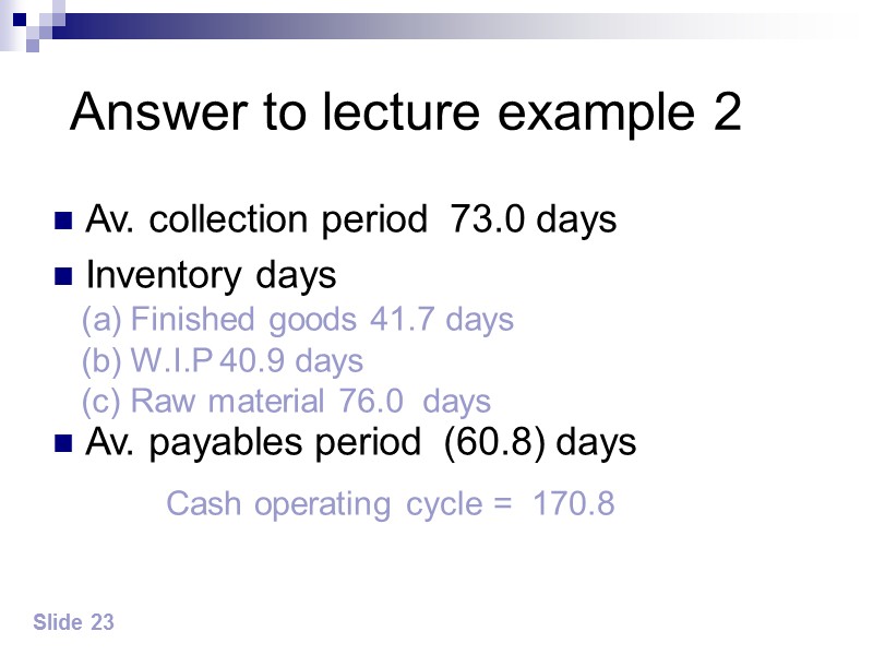 Answer to lecture example 2 Av. collection period  73.0 days Inventory days 