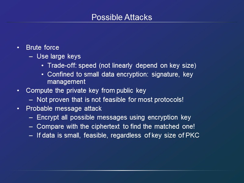 Public Key Cryptosystem Essential steps of public key cryptosystem Each end generates a pair