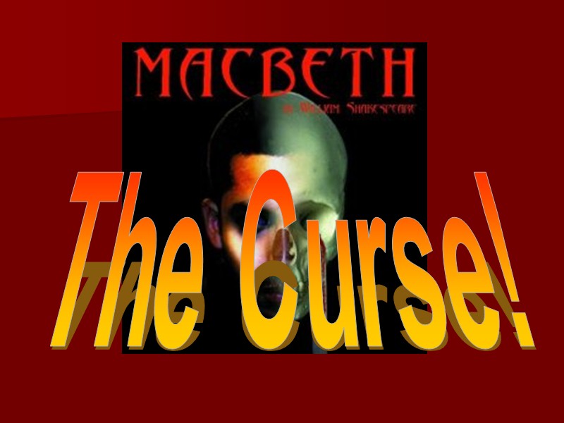 Macbeth/'The Scottish Play'  Based on a true story. Much of the factual content