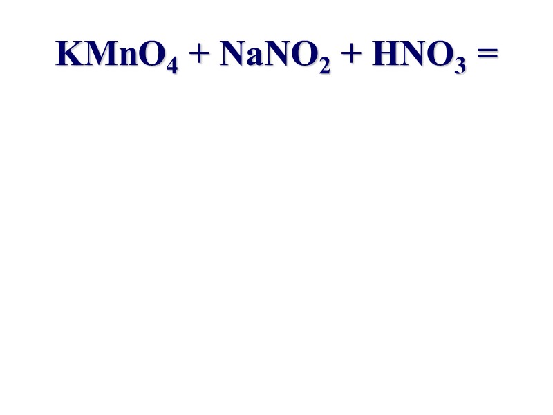 KMnO4 + NaNO2 + HNO3 =