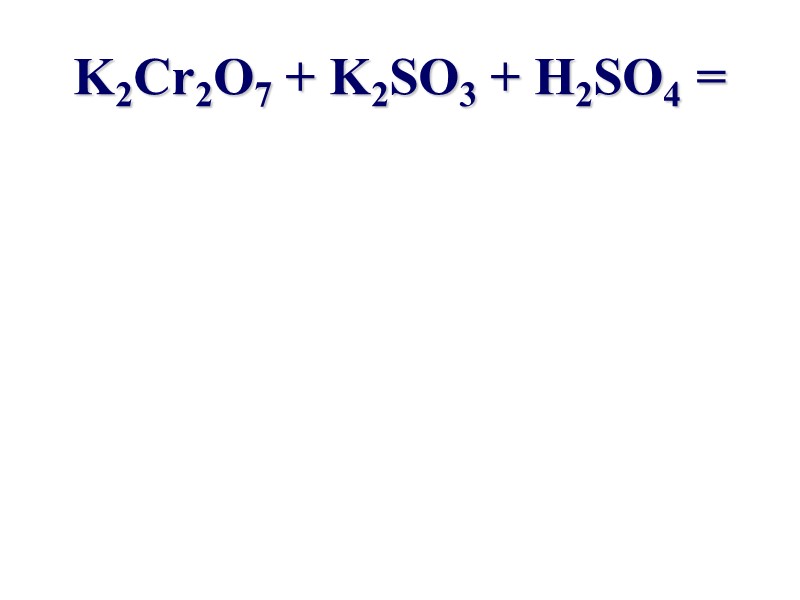 K2cr2o7 K2so3 H2so4 Cr2 So4 3 K2so4 H2o - Упражнения по перманганату и дихромату Задание KMnO4