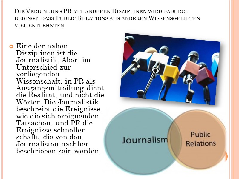 Die Verbindung PR mit anderen Disziplinen wird dadurch bedingt, dass Public Relations aus anderen