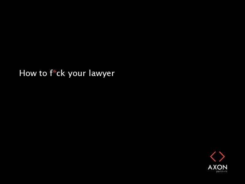 How to f*ck your lawyer
