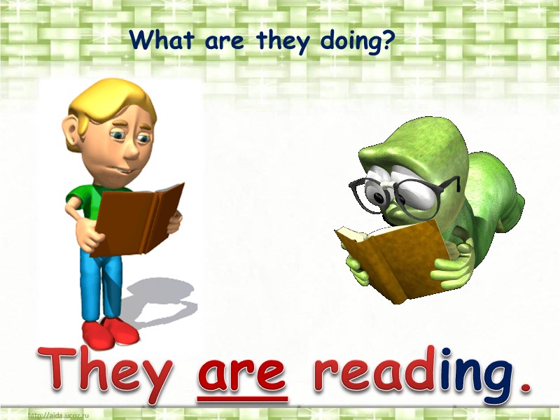 What are they doing? They are reading.