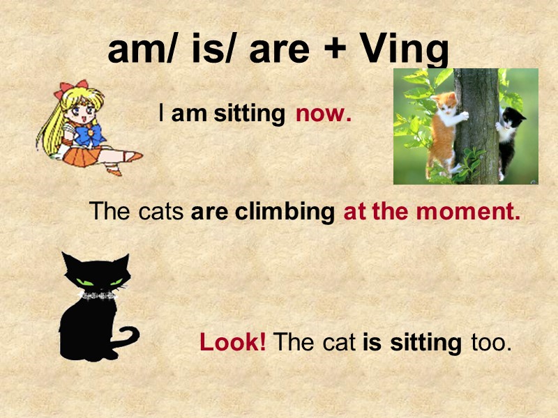 am/ is/ are + Ving         