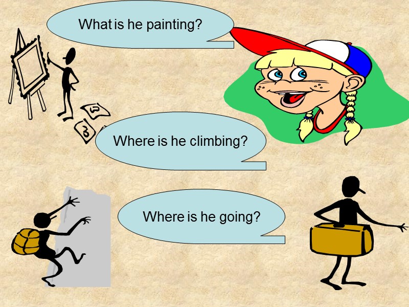 What is he painting? Where is he climbing? Where is he going?